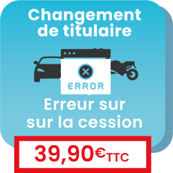 Changement de titulaire avec une erreur sur la déclaration de cession
