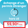 Démarche pour échanger un permis étranger obtenu hors Union Européenne.